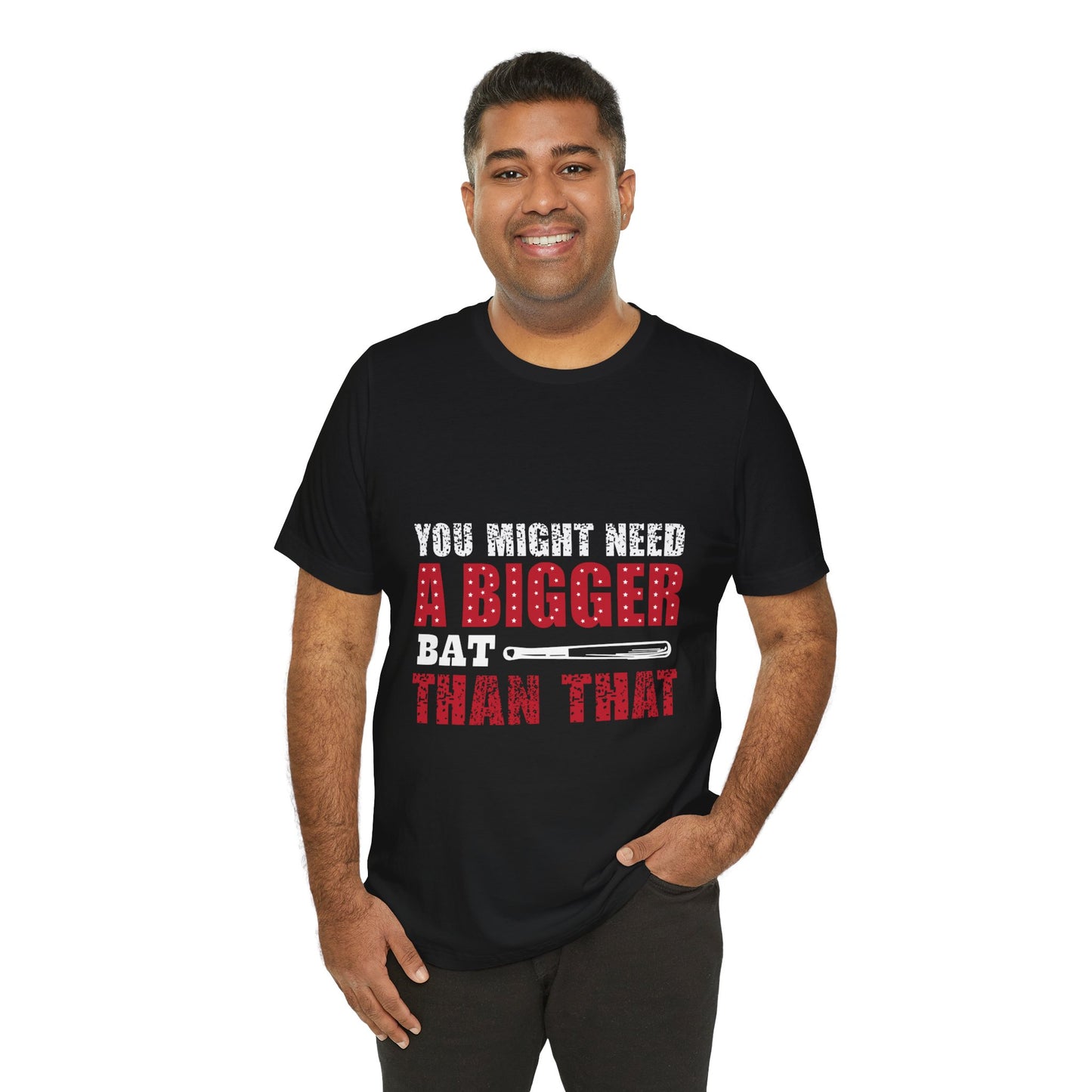 Funny Baseball Tee - You Might Need a Bigger Bat