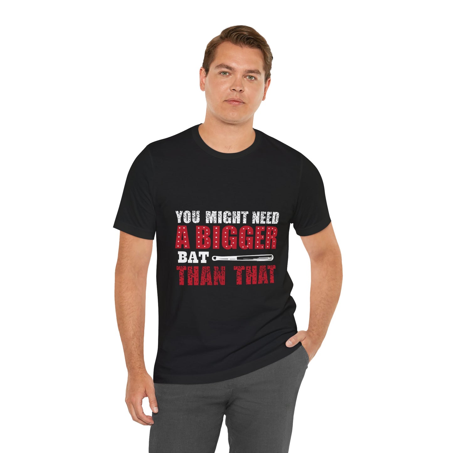 Funny Baseball Tee - You Might Need a Bigger Bat