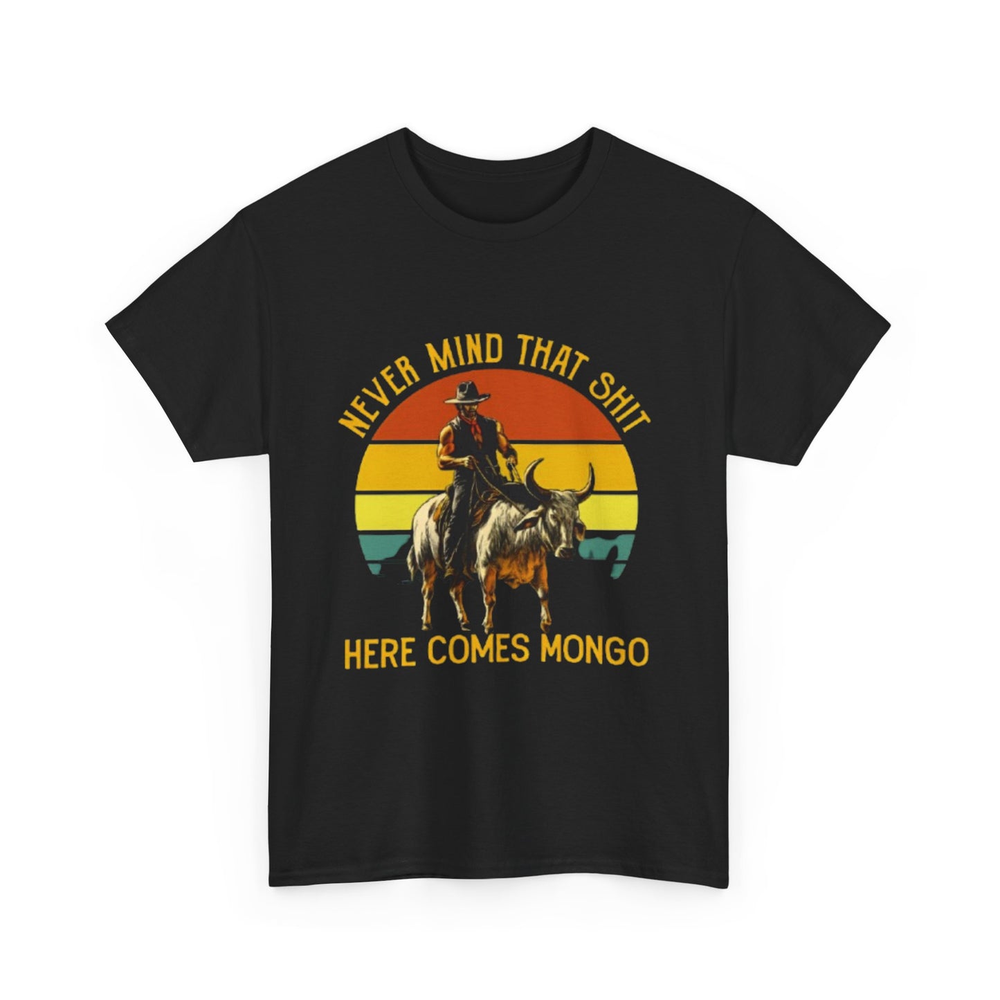 never mind that shit here comes mongo Shirt