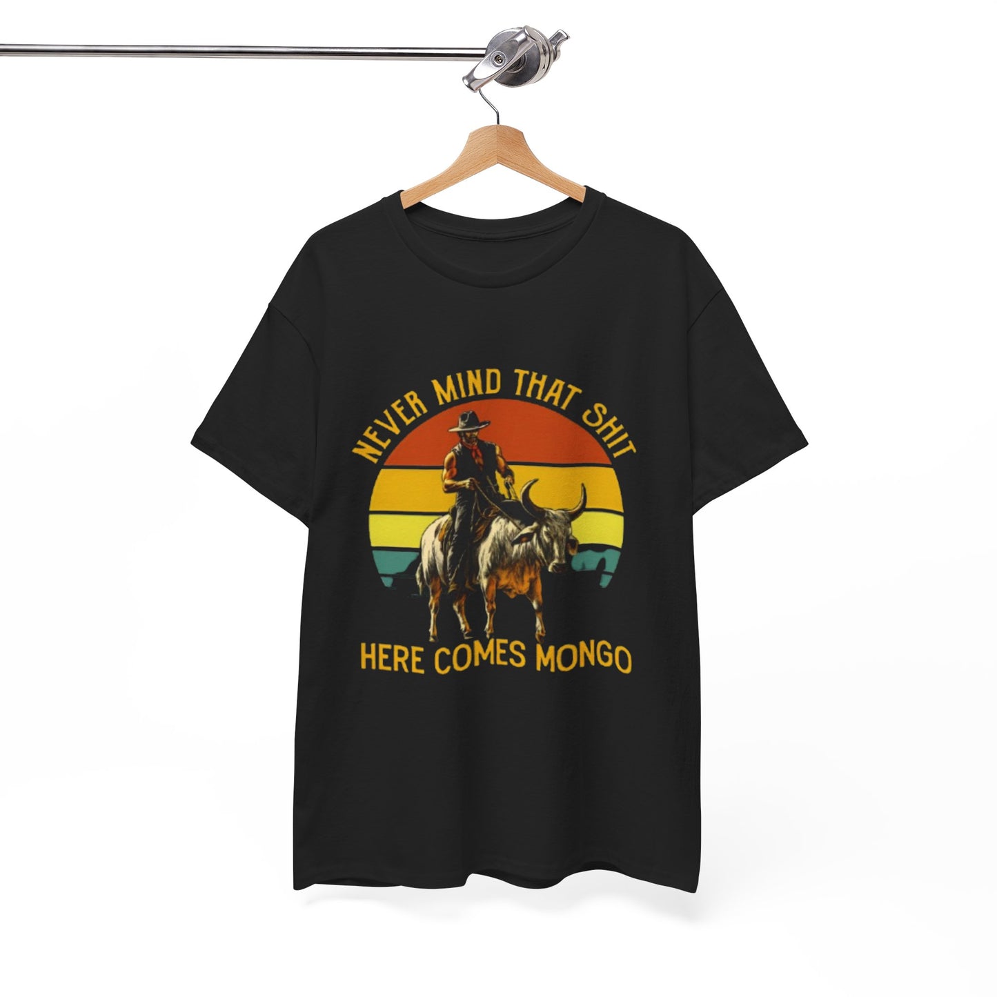 never mind that shit here comes mongo Shirt