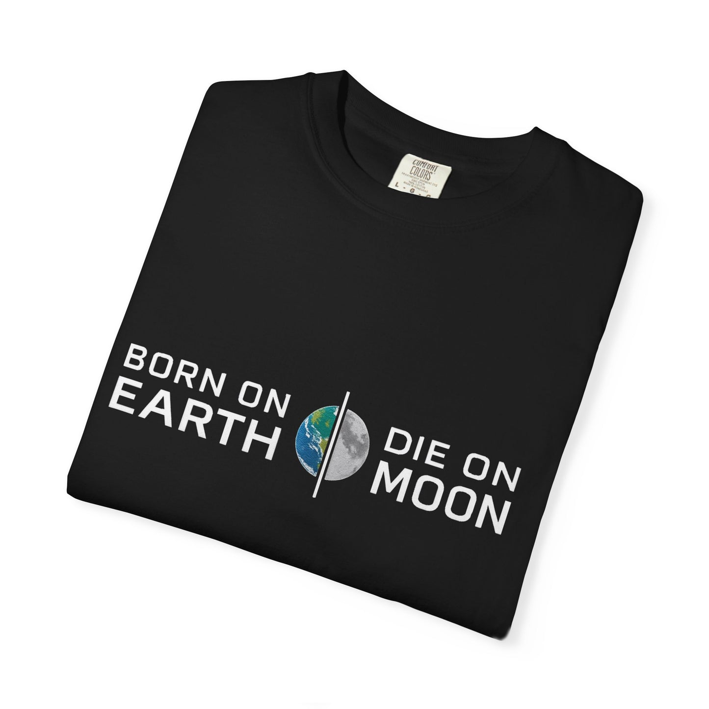 born on earth die on moon T-Shirt