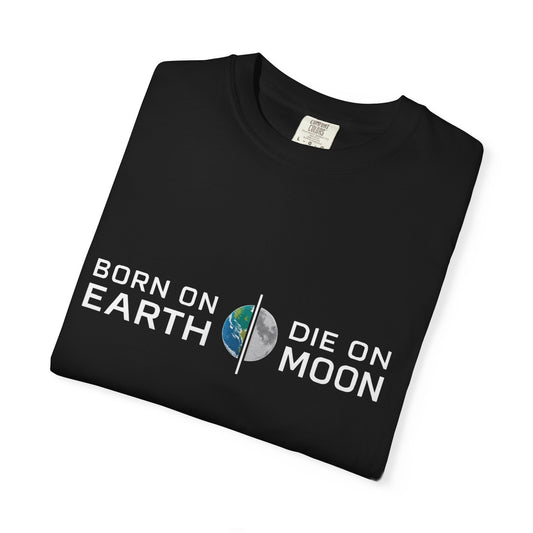 born on earth die on moon T-Shirt